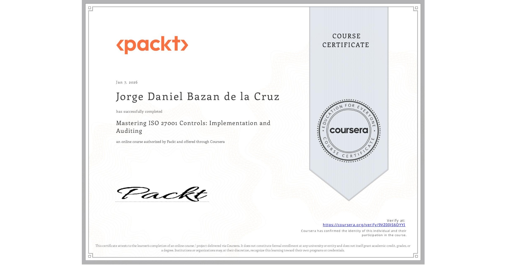 View certificate for Jorge Daniel Bazan de la Cruz, Mastering ISO 27001 Controls: Implementation and Auditing, an online non-credit course authorized by Packt and offered through Coursera