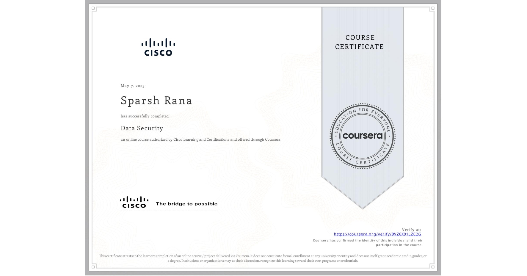 View certificate for Sparsh Rana, Data Security, an online non-credit course authorized by Cisco Learning and Certifications and offered through Coursera