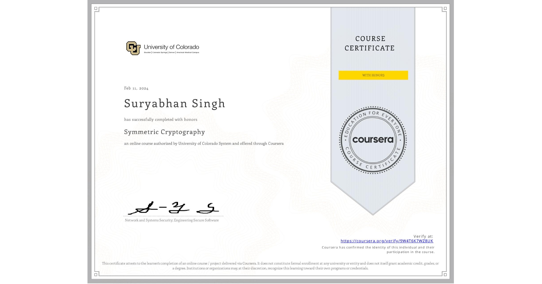 View certificate for Suryabhan Singh , Symmetric Cryptography, an online non-credit course authorized by University of Colorado System and offered through Coursera