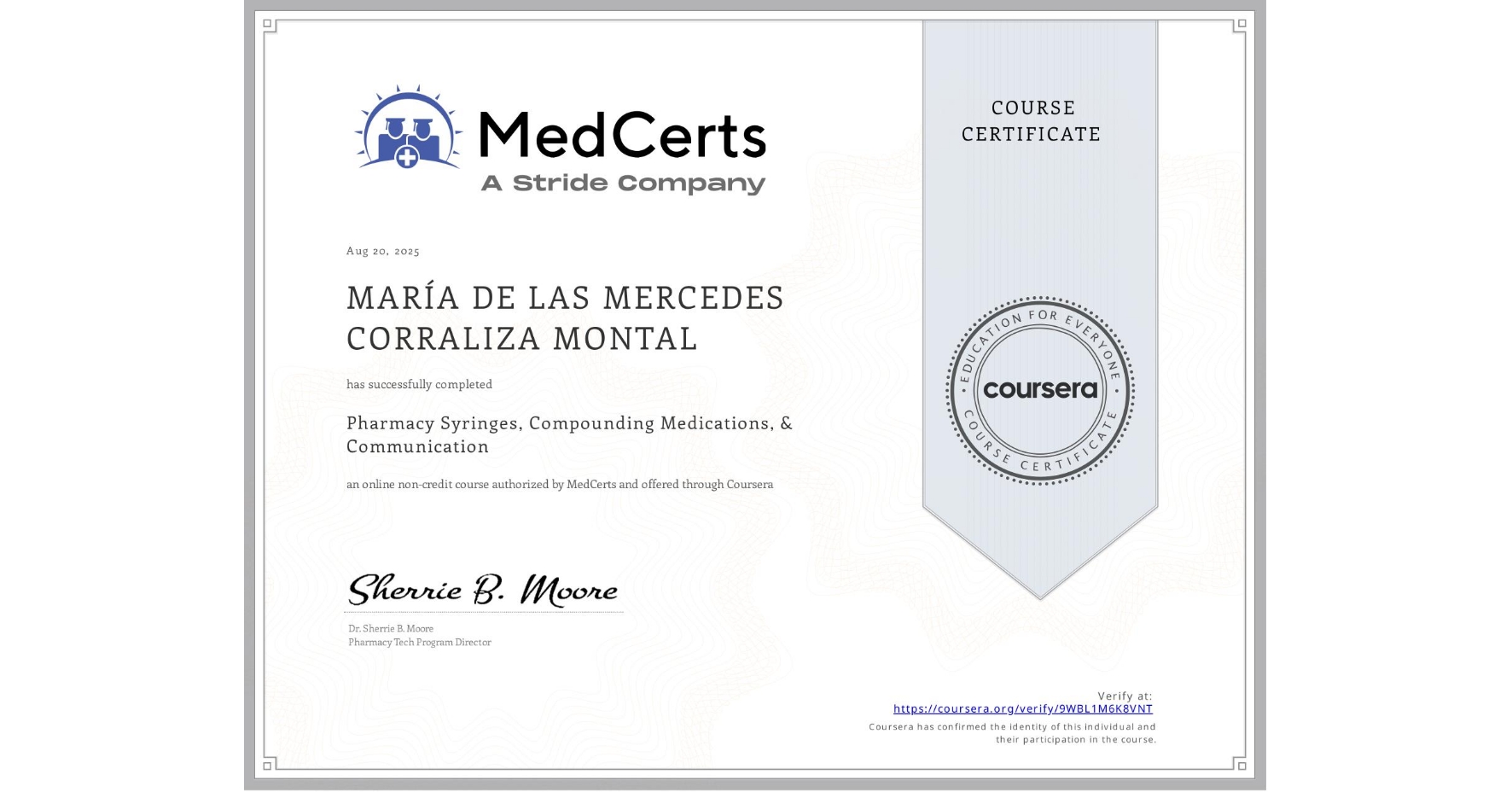 View certificate for MARÍA DE LAS MERCEDES  CORRALIZA MONTAL, Pharmacy Syringes, Compounding Medications, & Communication, an online non-credit course authorized by MedCerts and offered through Coursera
