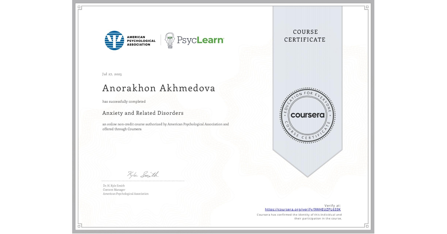 View certificate for Anorakhon Akhmedova, Anxiety and Related Disorders, an online non-credit course authorized by American Psychological Association and offered through Coursera