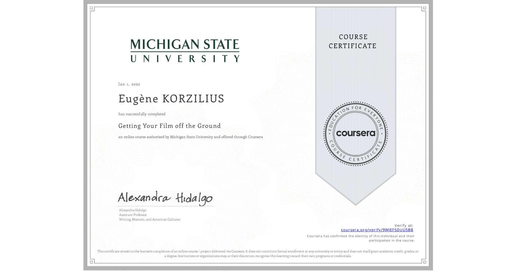 View certificate for Eugène KORZILIUS, Getting Your Film off the Ground , an online non-credit course authorized by Michigan State University and offered through Coursera