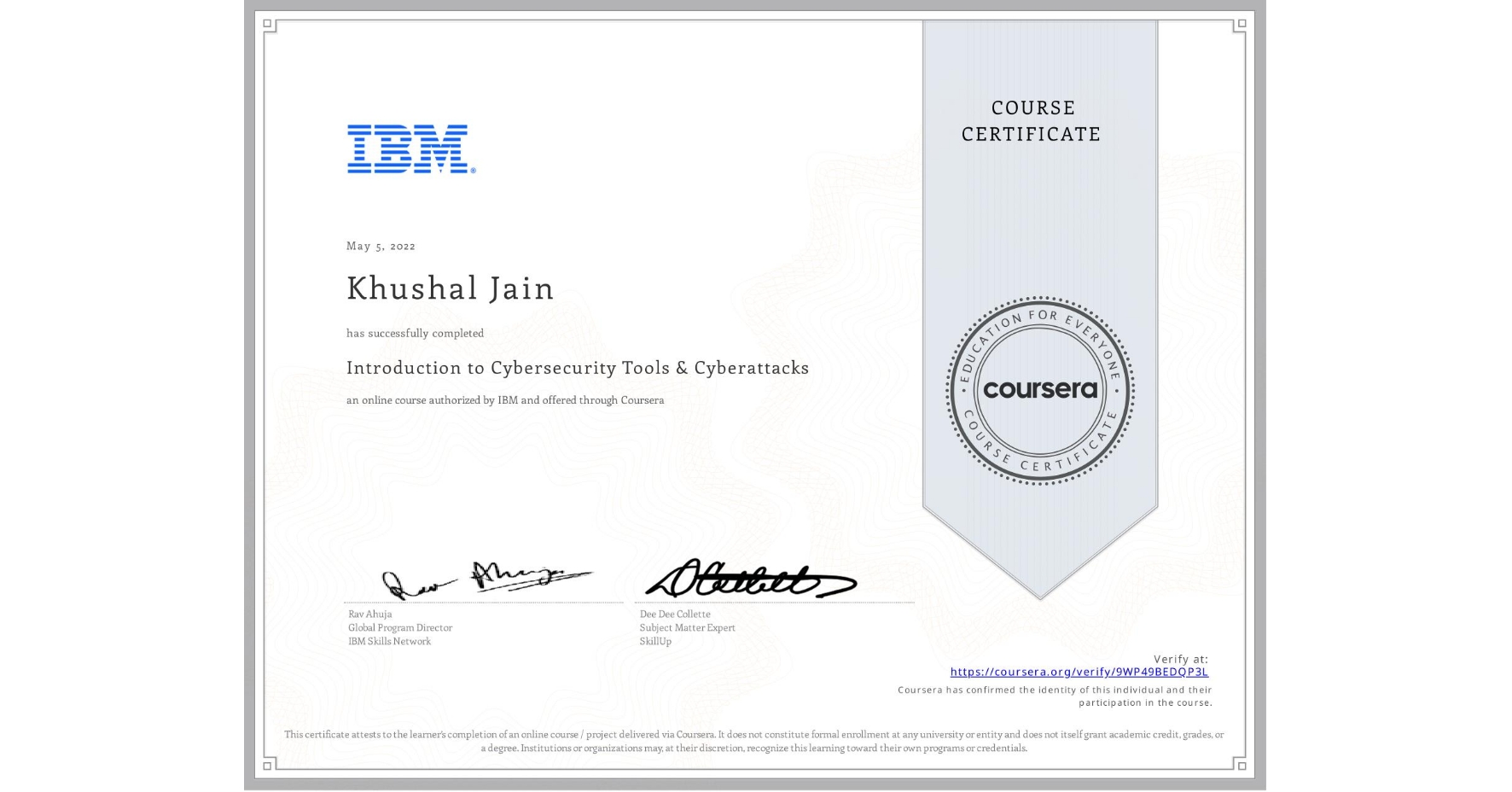 View certificate for Khushal Jain, Introduction to Cybersecurity Tools & Cyberattacks, an online non-credit course authorized by IBM and offered through Coursera