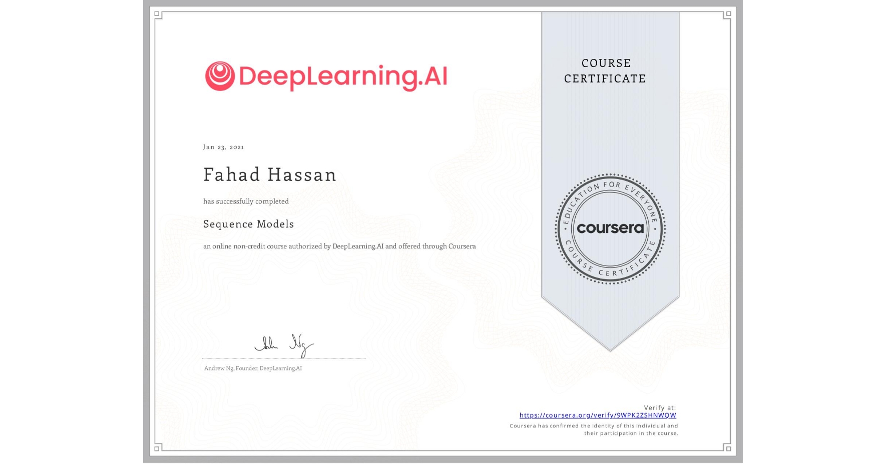 View certificate for Fahad Hassan, Sequence Models, an online non-credit course authorized by DeepLearning.AI and offered through Coursera