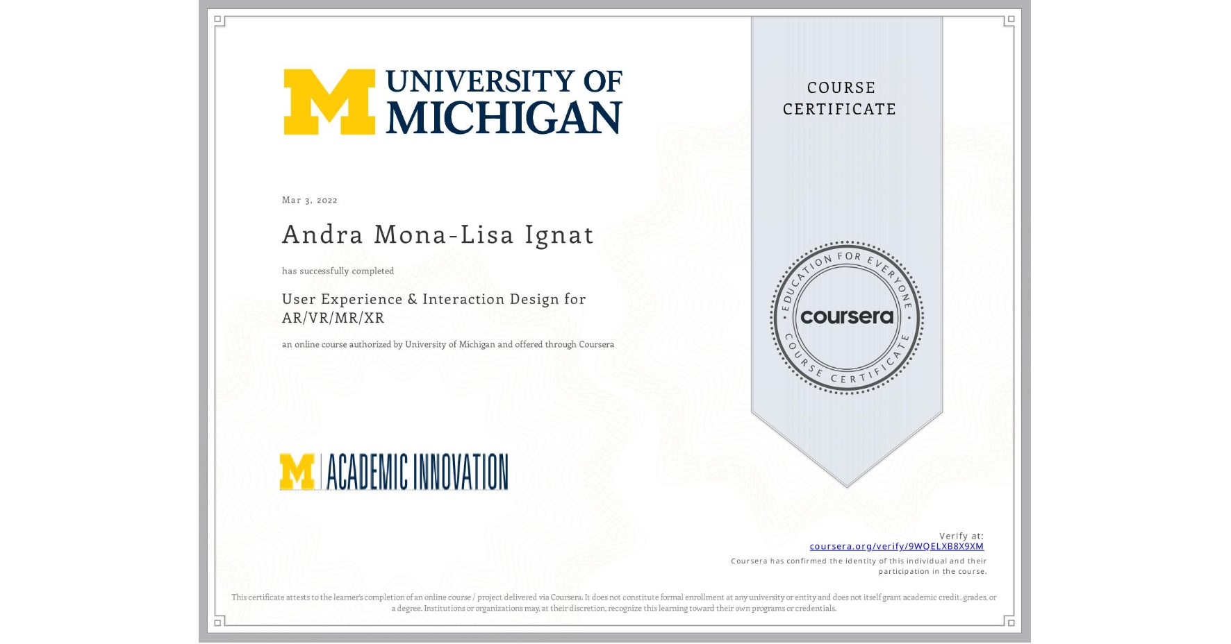 View certificate for Andra Mona-Lisa Ignat, User Experience & Interaction Design for AR/VR/MR/XR, an online non-credit course authorized by University of Michigan and offered through Coursera