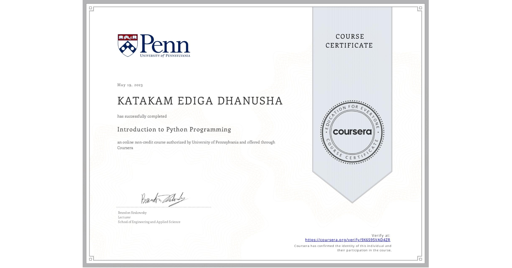 View certificate for KATAKAM EDIGA DHANUSHA, Introduction to Python Programming, an online non-credit course authorized by University of Pennsylvania and offered through Coursera