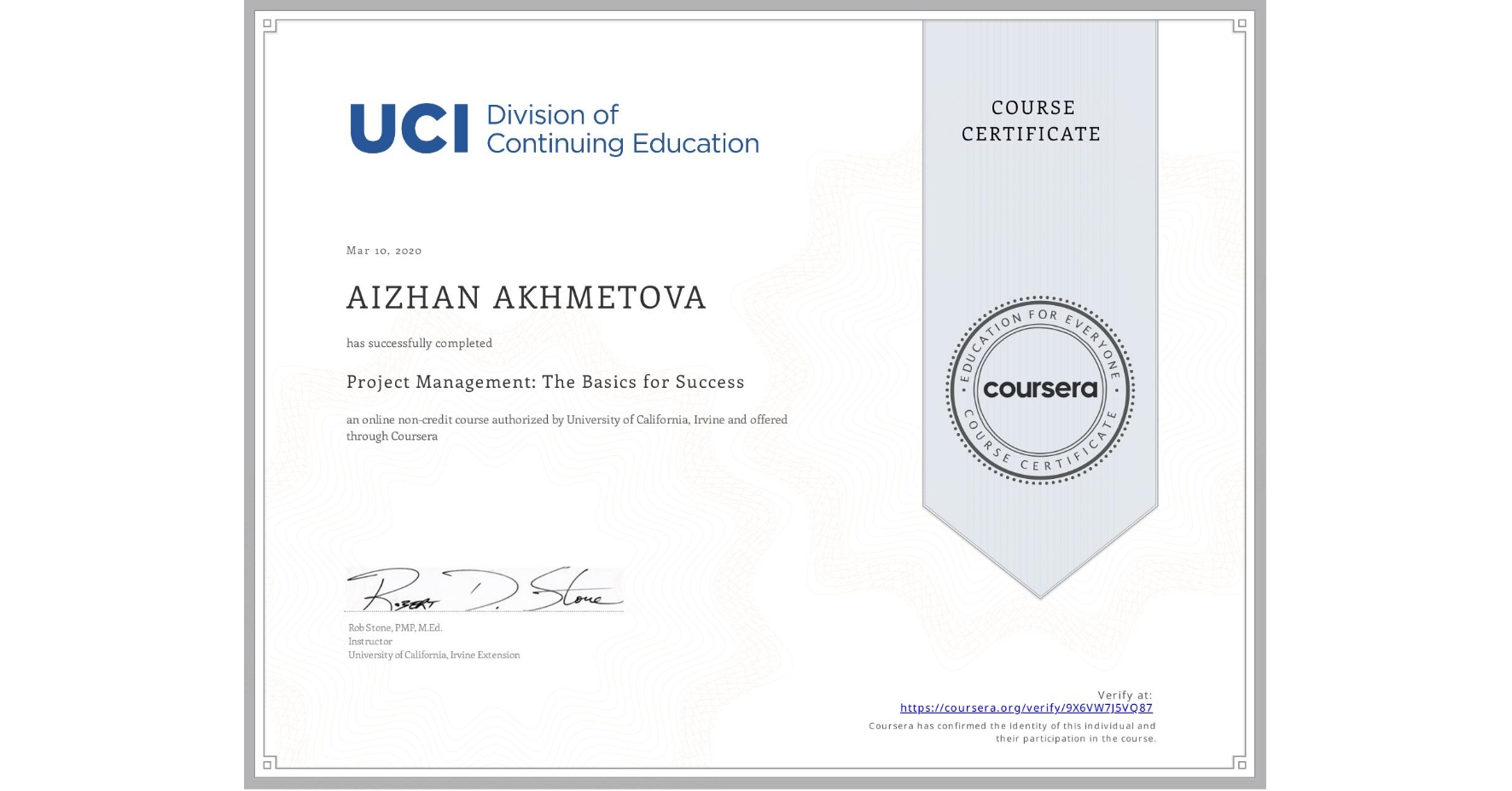 View certificate for AIZHAN AKHMETOVA, Project Management: The Basics for Success, an online non-credit course authorized by University of California, Irvine and offered through Coursera