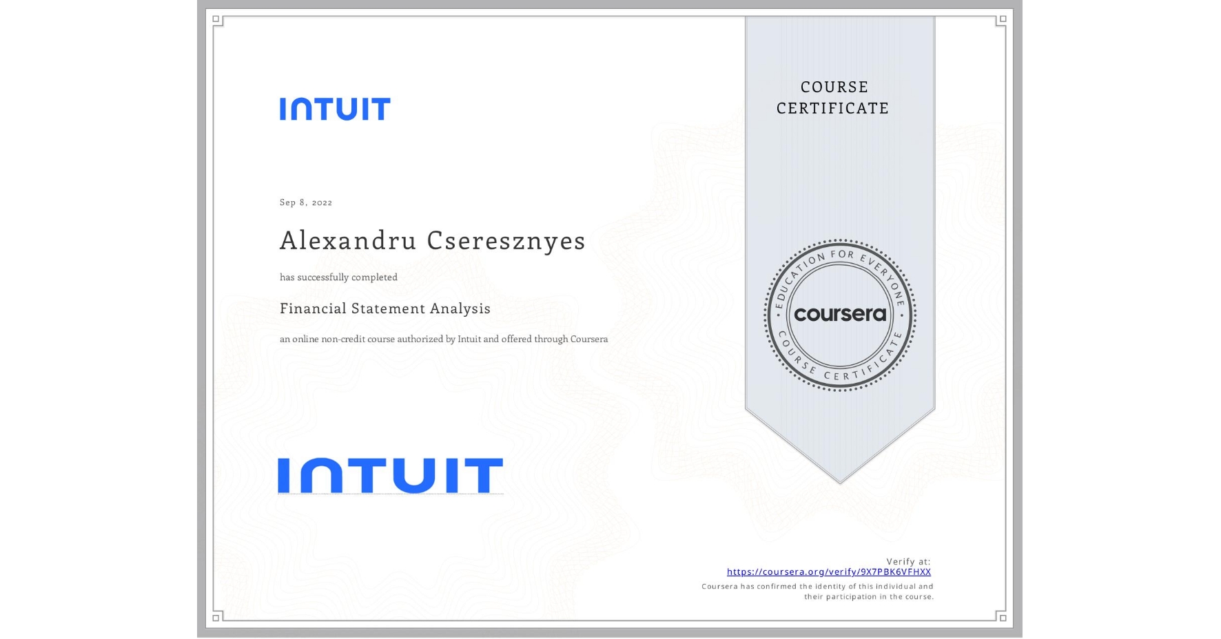 View certificate for Alexandru Cseresznyes, Financial Statement Analysis, an online non-credit course authorized by Intuit and offered through Coursera