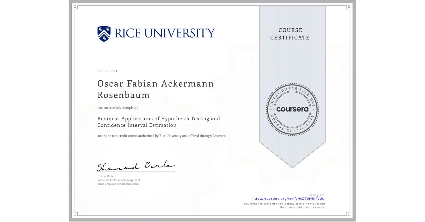 View certificate for Oscar Fabian Ackermann Rosenbaum, Business Applications of Hypothesis Testing and Confidence Interval Estimation , an online non-credit course authorized by Rice University and offered through Coursera