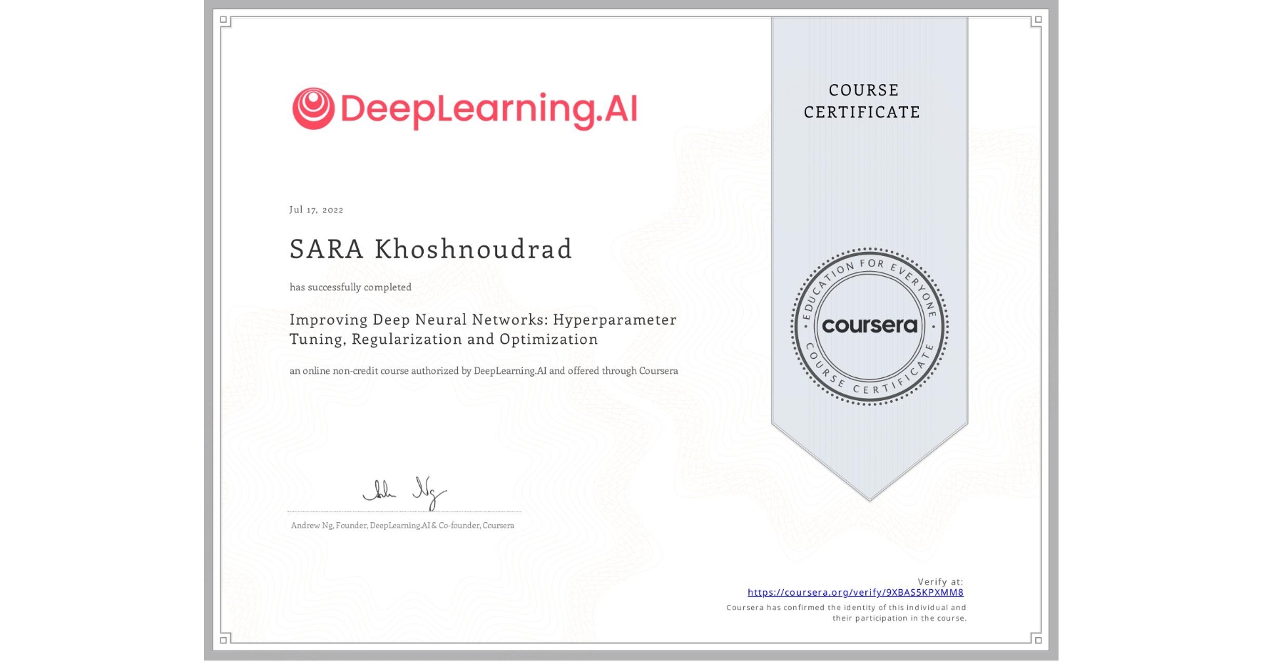 View certificate for SARA Khoshnoudrad, Improving Deep Neural Networks: Hyperparameter Tuning, Regularization and Optimization, an online non-credit course authorized by DeepLearning.AI and offered through Coursera