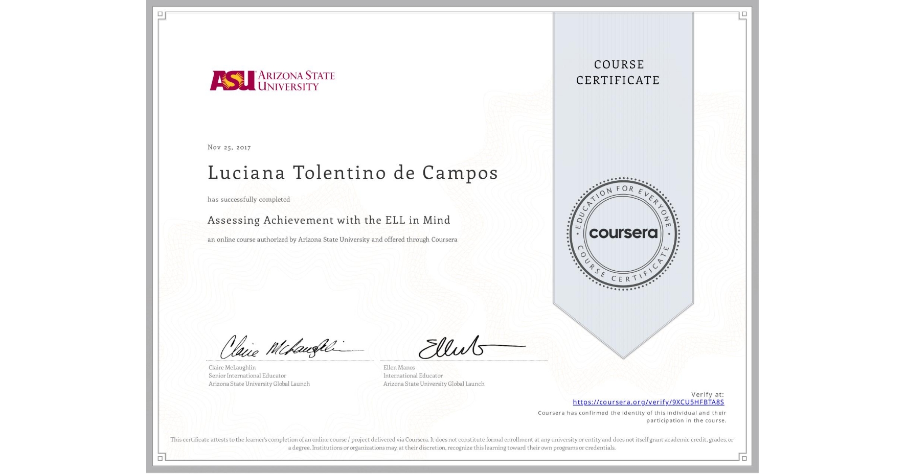 View certificate for Luciana Tolentino de Campos, Assessing Achievement with the ELL in Mind, an online non-credit course authorized by Arizona State University and offered through Coursera