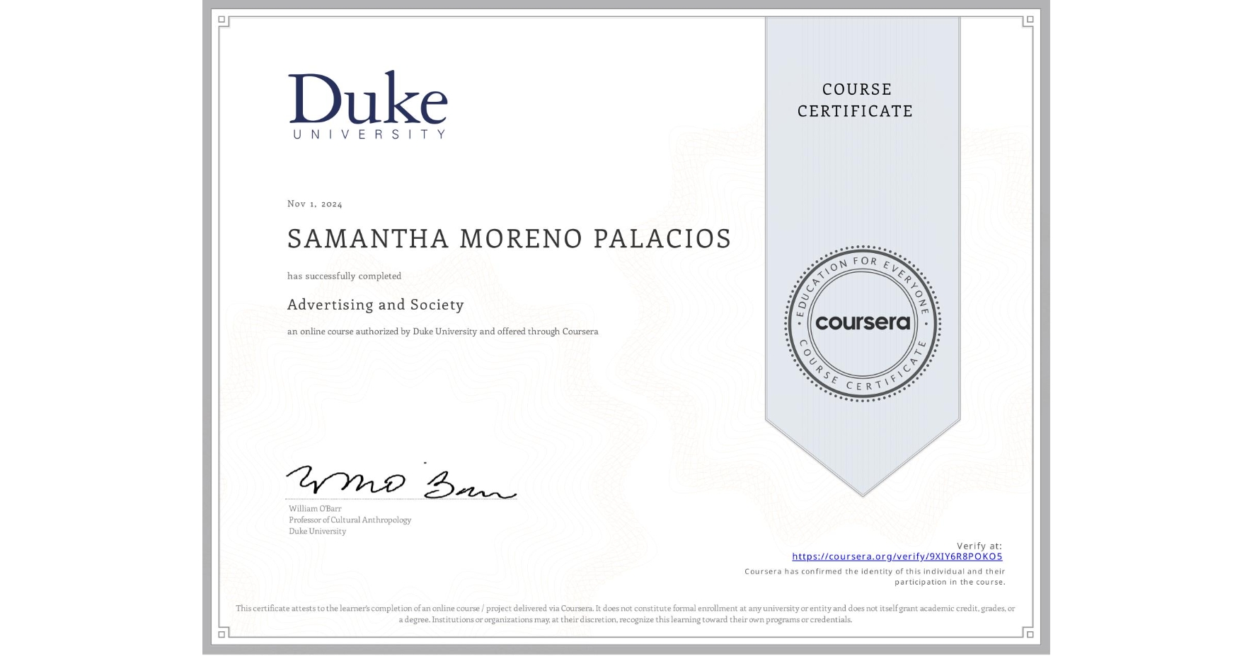 View certificate for SAMANTHA MORENO PALACIOS, Advertising and Society, an online non-credit course authorized by Duke University and offered through Coursera