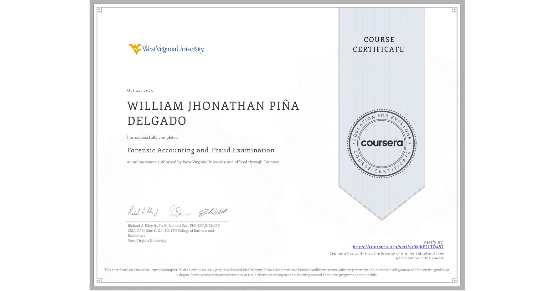 View certificate for WILLIAM JHONATHAN PIÑA DELGADO, Forensic Accounting and Fraud Examination, an online non-credit course authorized by West Virginia University and offered through Coursera