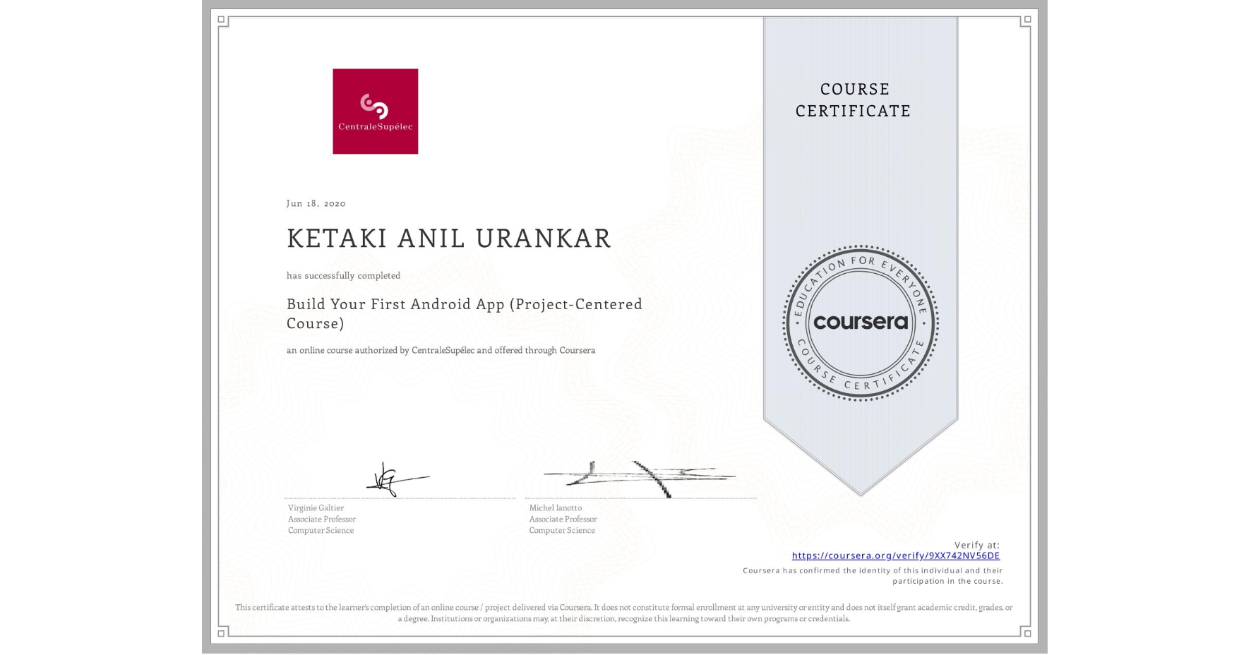 View certificate for KETAKI ANIL URANKAR, Build Your First Android App (Project-Centered Course), an online non-credit course authorized by CentraleSupélec and offered through Coursera