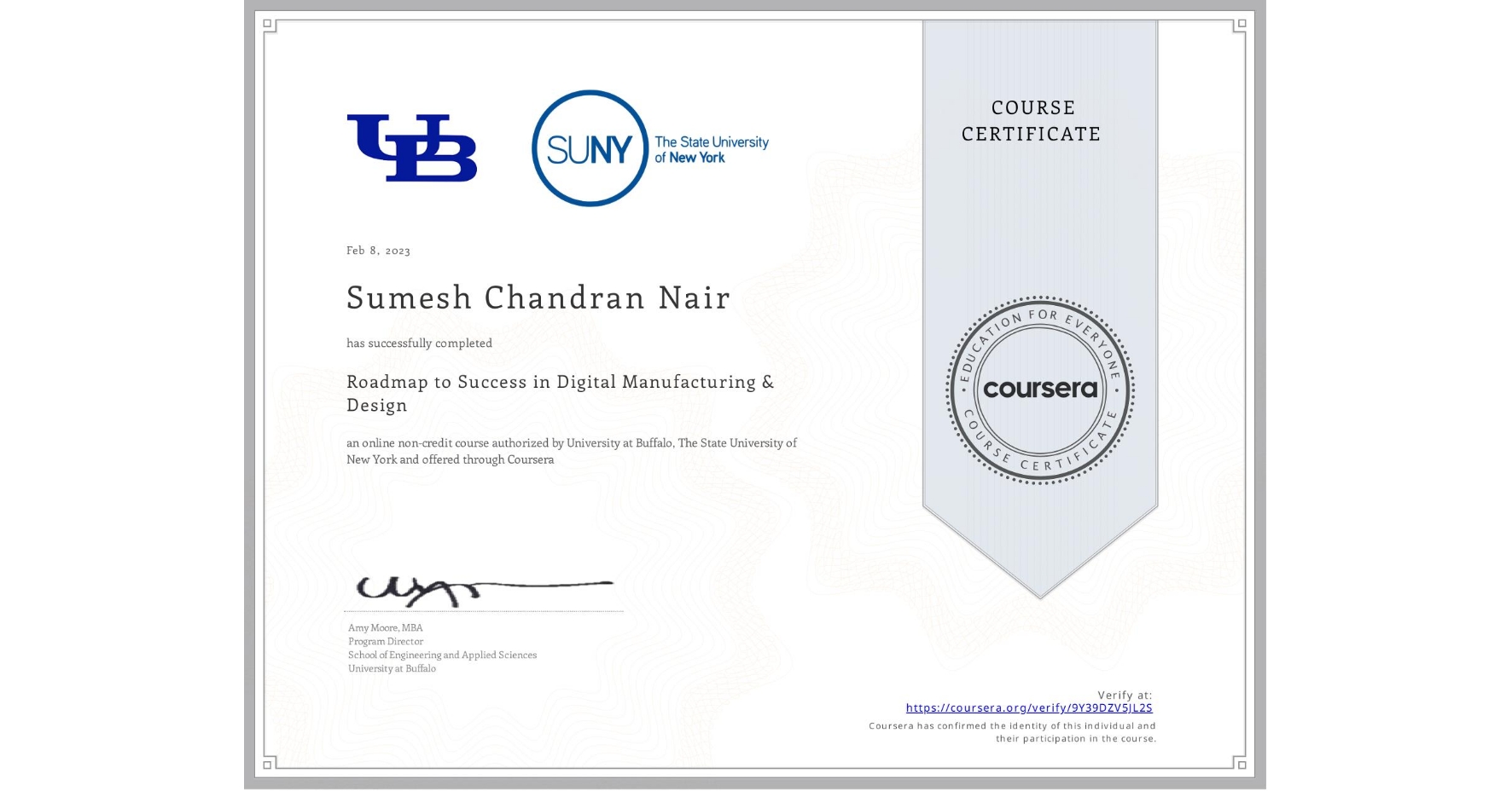 View certificate for Sumesh Chandran Nair, Roadmap to Success in Digital Manufacturing & Design , an online non-credit course authorized by University at Buffalo & The State University of New York and offered through Coursera