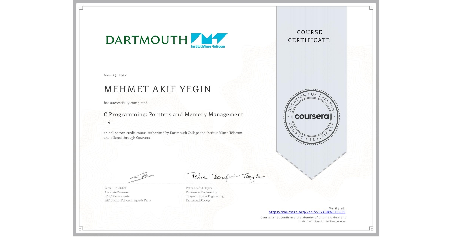View certificate for MEHMET AKIF  YEGIN, C Programming: Pointers and Memory Management - 4, an online non-credit course authorized by Dartmouth College & Institut Mines-Télécom and offered through Coursera