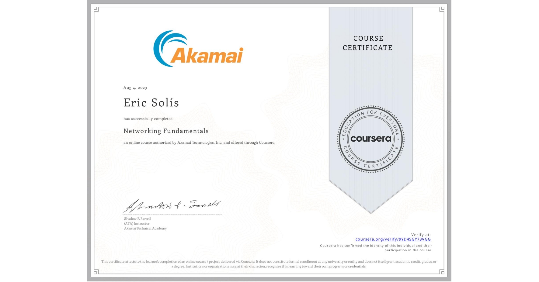 View certificate for Eric Solís, Networking Fundamentals, an online non-credit course authorized by Akamai Technologies, Inc. and offered through Coursera
