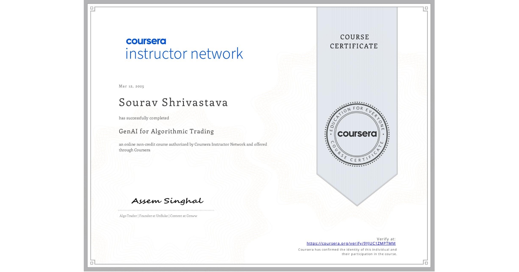 View certificate for Sourav Shrivastava, GenAI for Algorithmic Trading, an online non-credit course authorized by Coursera Instructor Network and offered through Coursera