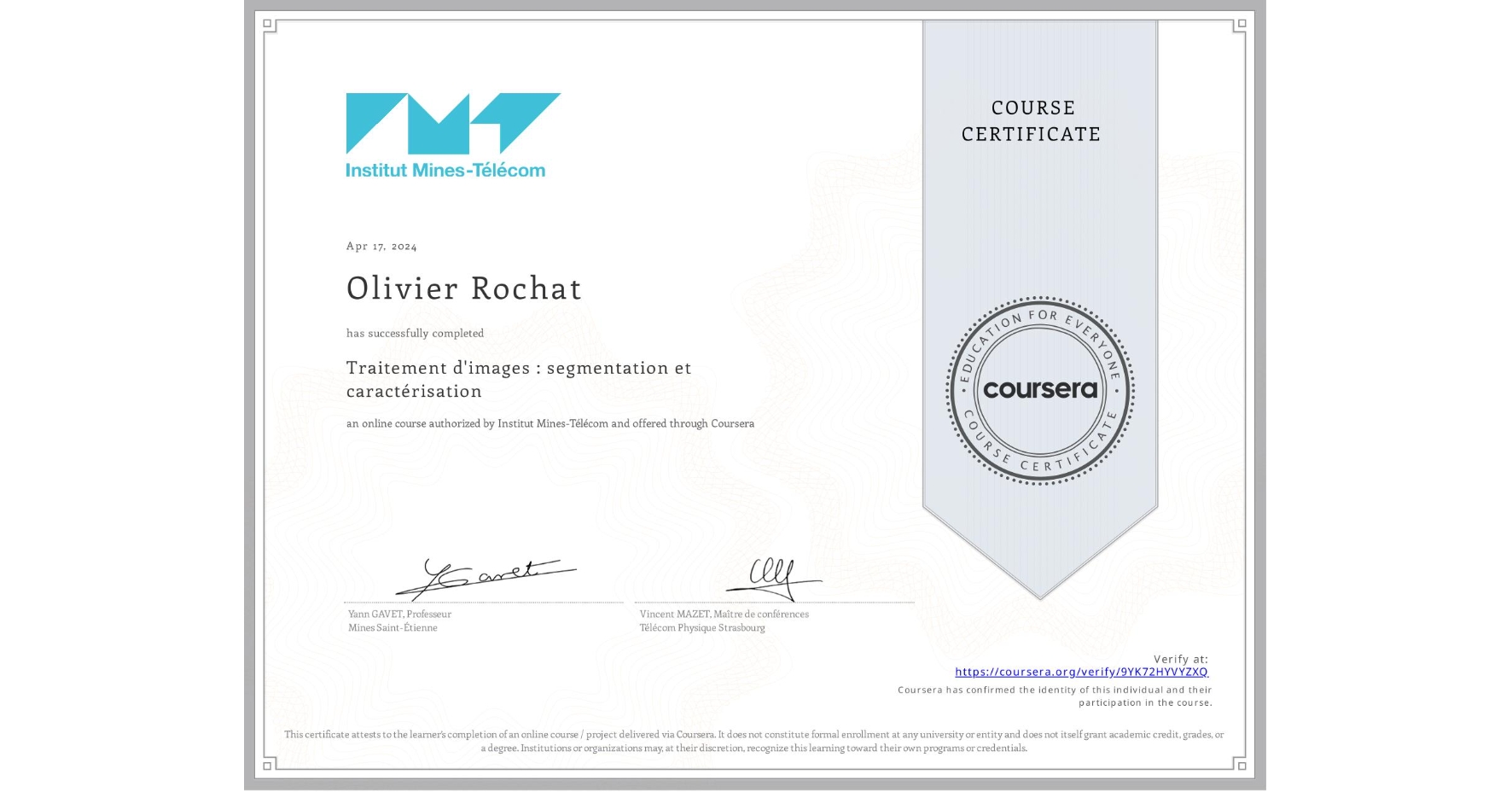 View certificate for Olivier Rochat, Traitement d'images : segmentation et caractérisation, an online non-credit course authorized by Institut Mines-Télécom and offered through Coursera
