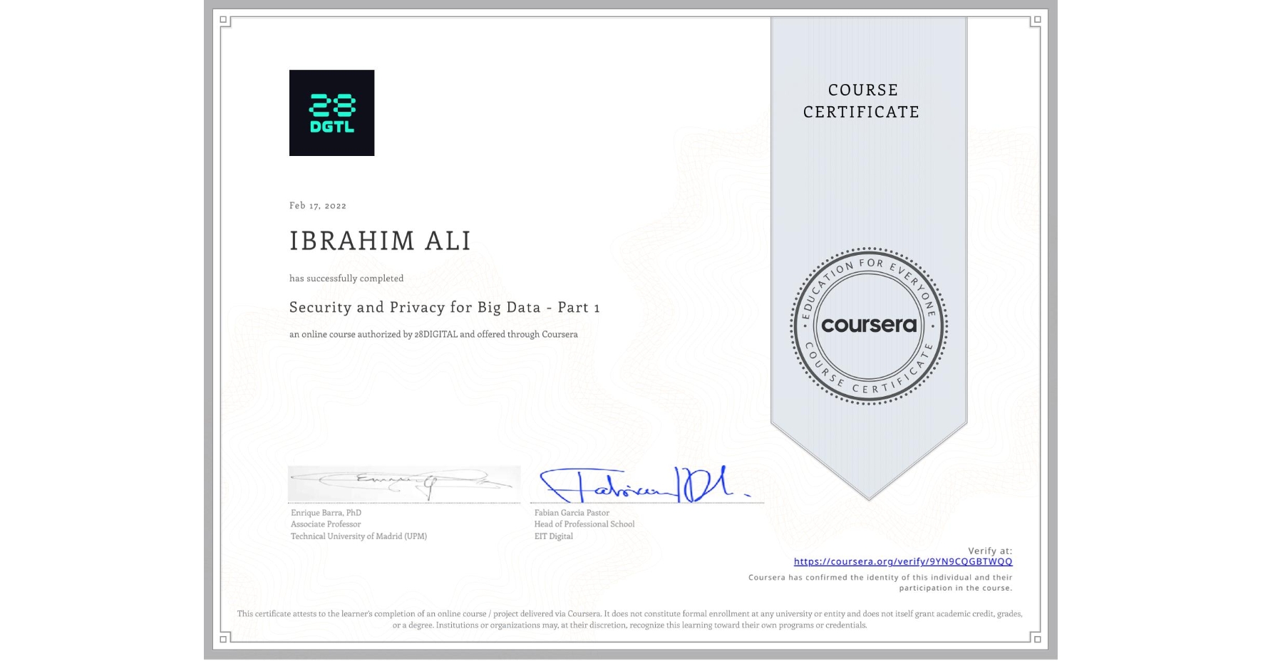 View certificate for IBRAHIM ALI , Security and Privacy for Big Data - Part 1, an online non-credit course authorized by 28DIGITAL and offered through Coursera