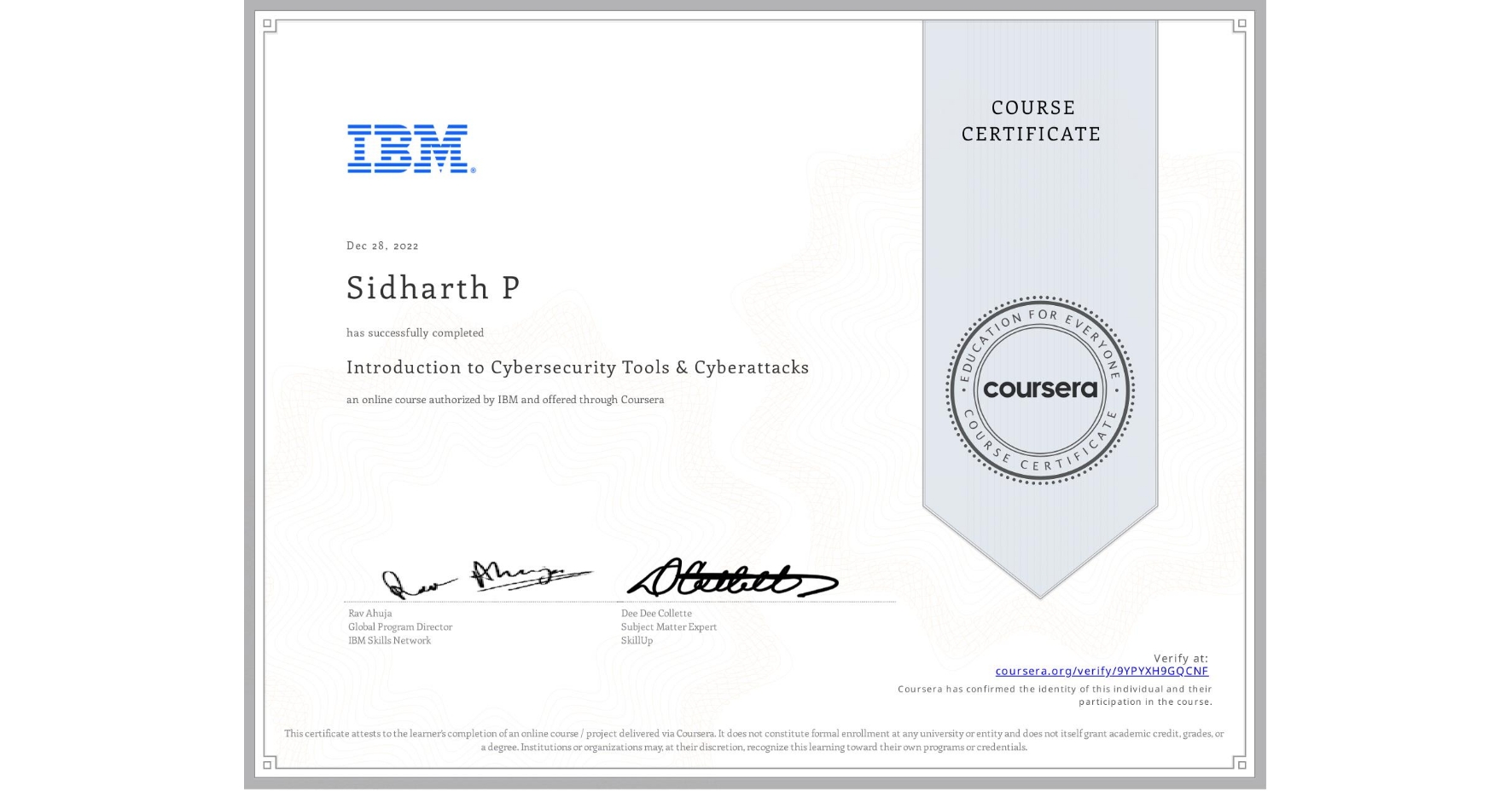 View certificate for Sidharth P, Introduction to Cybersecurity Tools & Cyberattacks, an online non-credit course authorized by IBM and offered through Coursera