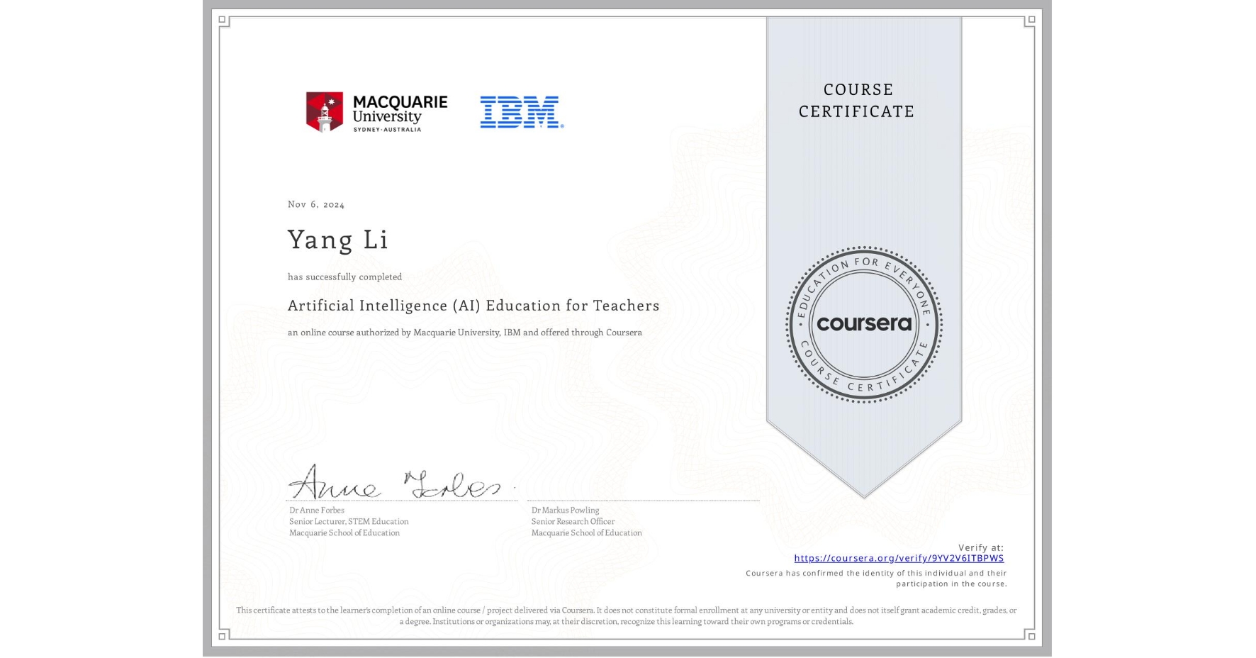View certificate for Yang Li, Artificial Intelligence (AI) Education for Teachers, an online non-credit course authorized by Macquarie University & IBM and offered through Coursera
