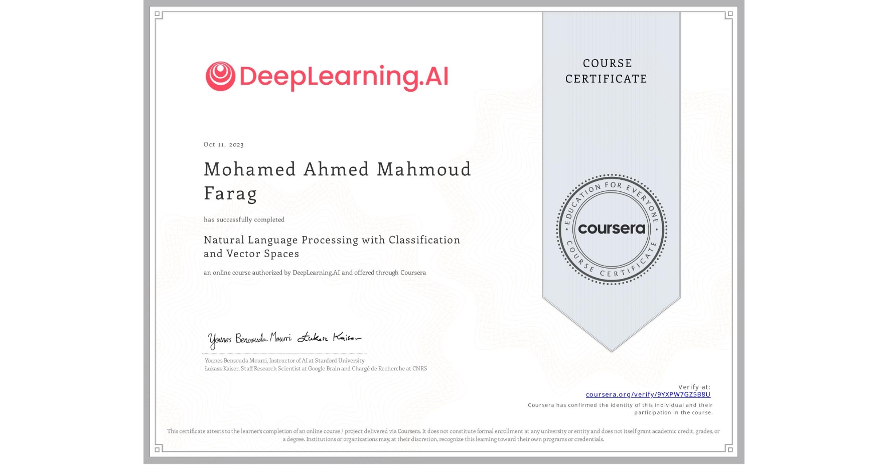 View certificate for Mohamed Ahmed Mahmoud Farag, Natural Language Processing with Classification and Vector Spaces, an online non-credit course authorized by DeepLearning.AI and offered through Coursera