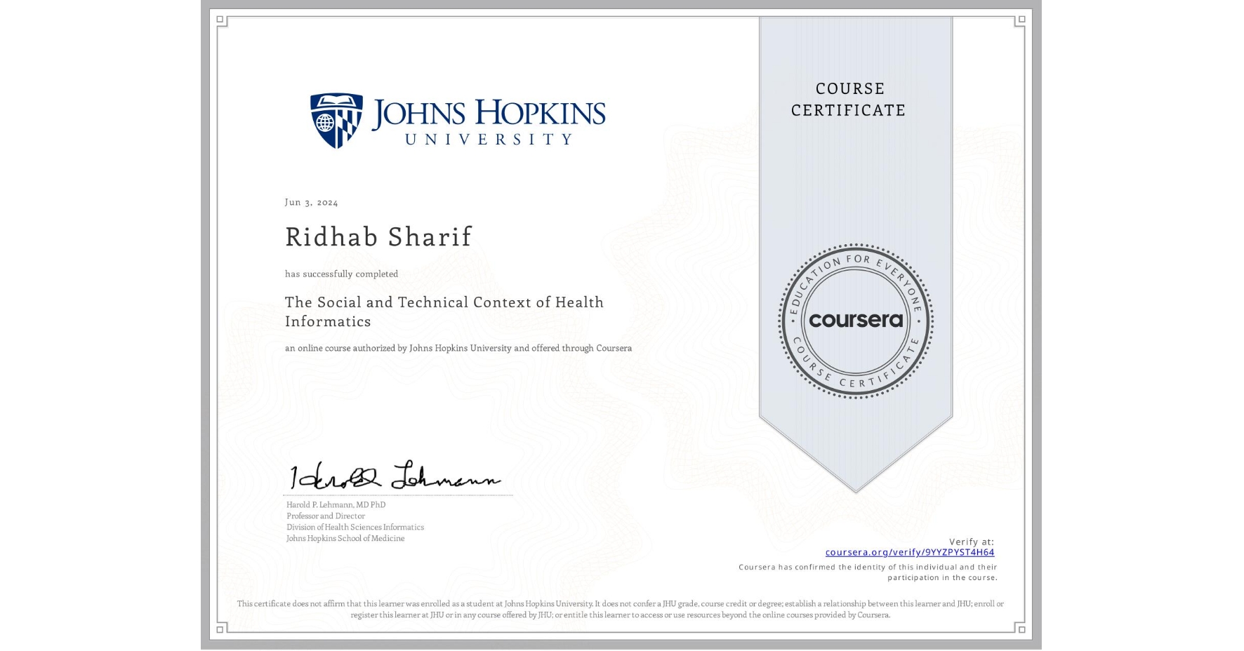 View certificate for Ridhab Sharif, The Social and Technical Context of Health Informatics, an online non-credit course authorized by Johns Hopkins University and offered through Coursera
