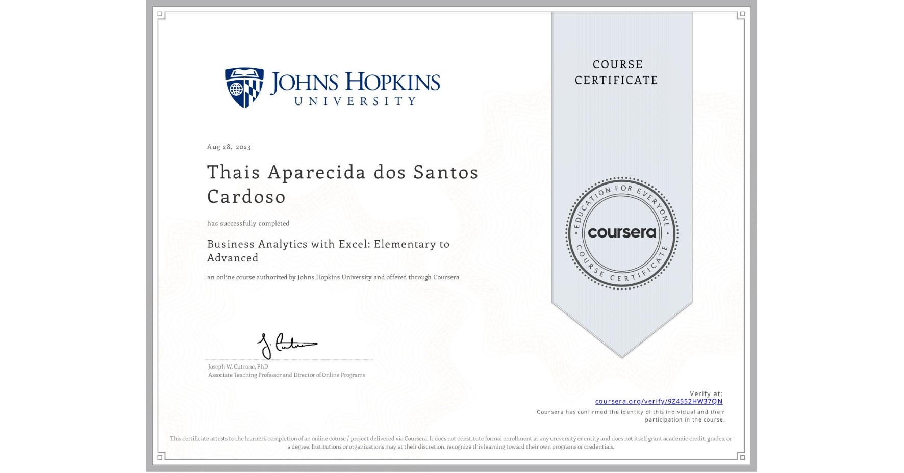 View certificate for Thais Aparecida dos Santos Cardoso, Business Analytics with Excel: Elementary to Advanced, an online non-credit course authorized by Johns Hopkins University and offered through Coursera