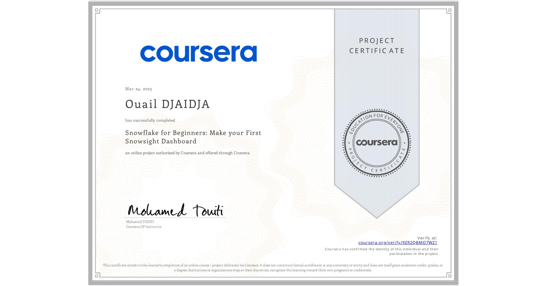 View certificate for Ouail DJAIDJA, Snowflake for Beginners: Make your First Snowsight Dashboard, an online non-credit course authorized by Coursera and offered through Coursera