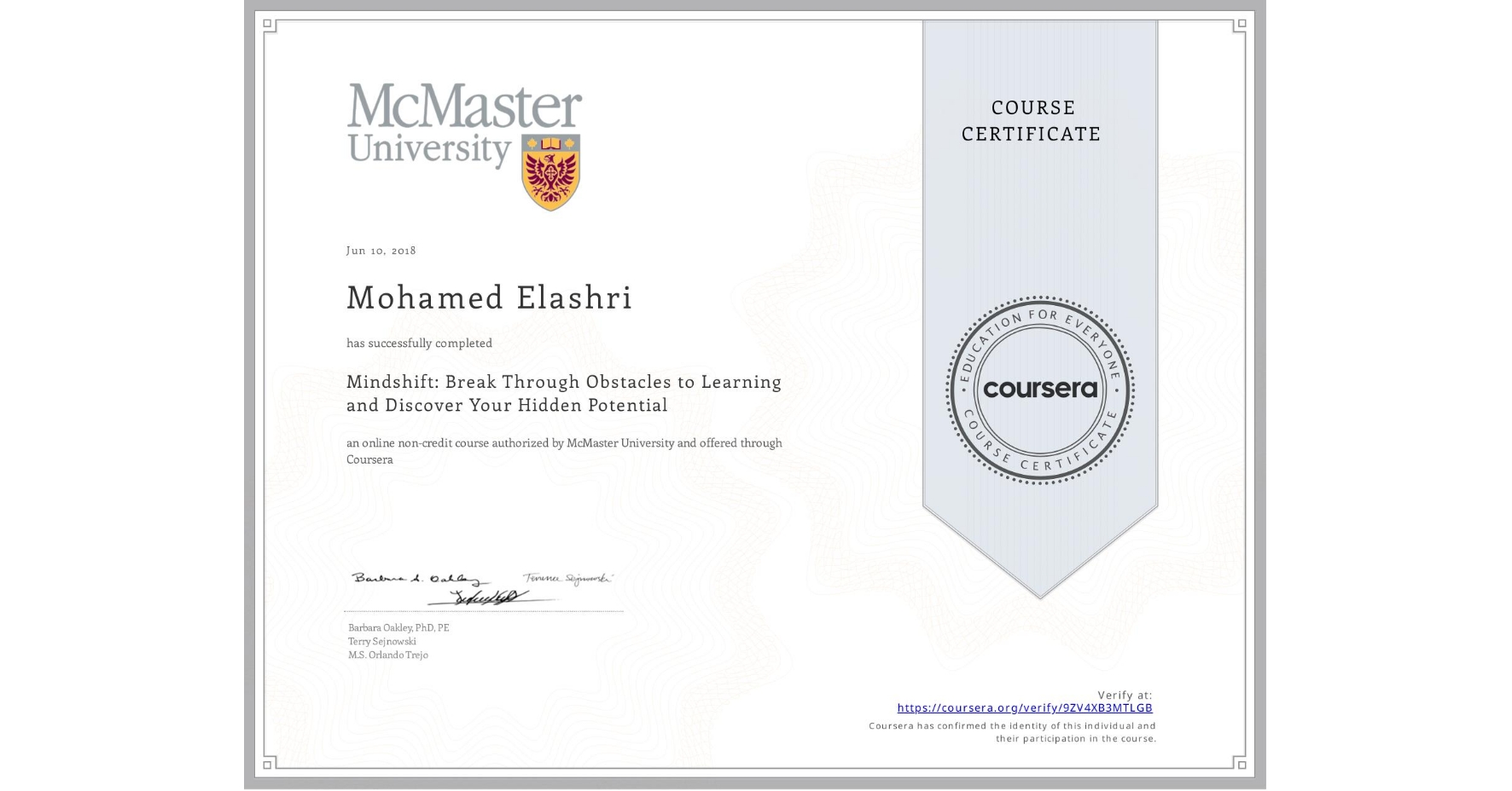 View certificate for Mohamed Elashri, Mindshift: Break Through Obstacles to Learning and Discover Your Hidden Potential, an online non-credit course authorized by McMaster University and offered through Coursera