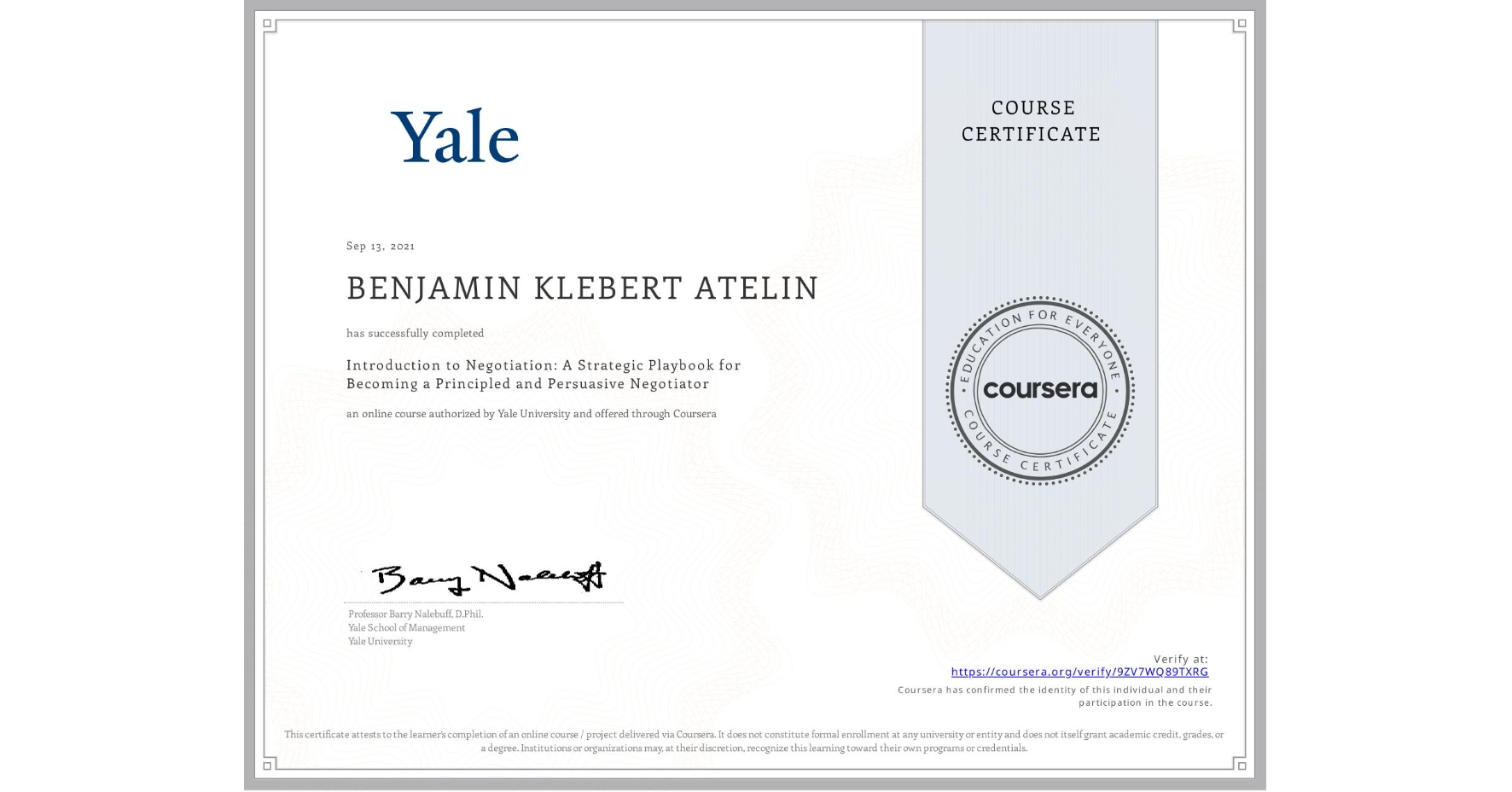 View certificate for BENJAMIN KLEBERT  ATELIN, Introduction to Negotiation: A Strategic Playbook for Becoming a Principled and Persuasive Negotiator, an online non-credit course authorized by Yale University and offered through Coursera