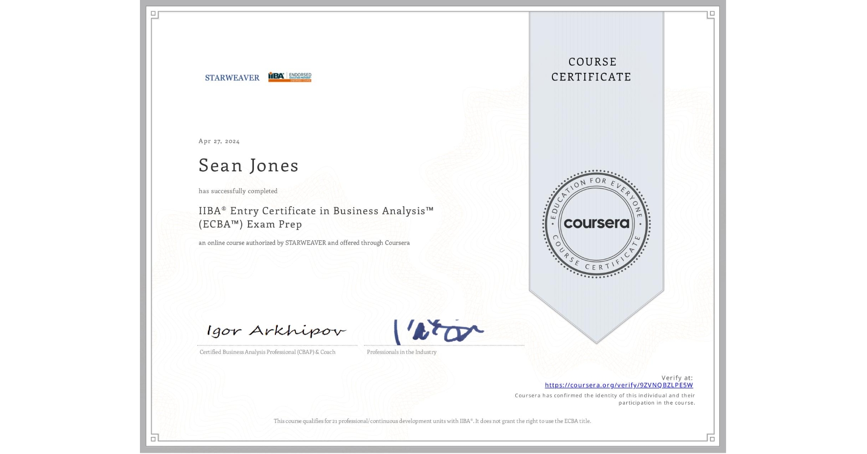 View certificate for Sean Jones, IIBA® Entry Certificate in Business Analysis™ (ECBA™) Exam Prep, an online non-credit course authorized by STARWEAVER and offered through Coursera