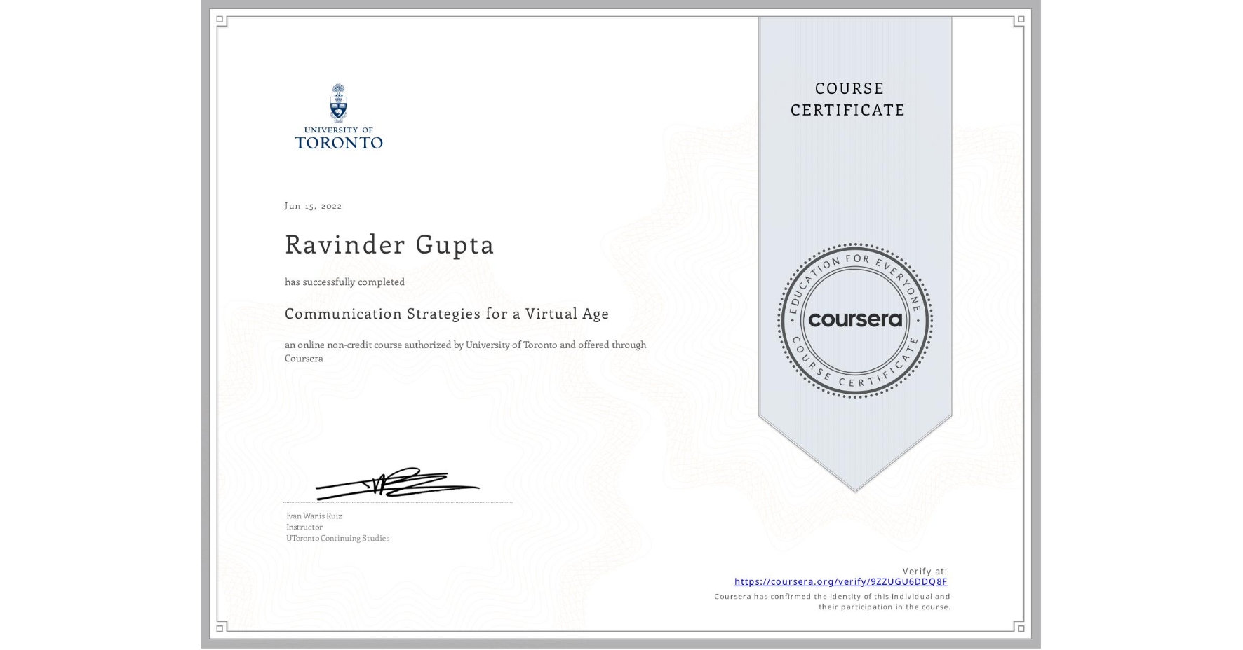 View certificate for Ravinder Gupta, Communication Strategies for a Virtual Age, an online non-credit course authorized by University of Toronto and offered through Coursera