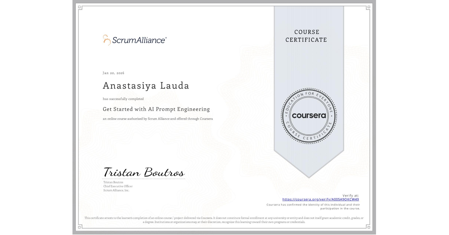 View certificate for Anastasiya Lauda, Get Started with AI Prompt Engineering, an online non-credit course authorized by Scrum Alliance and offered through Coursera