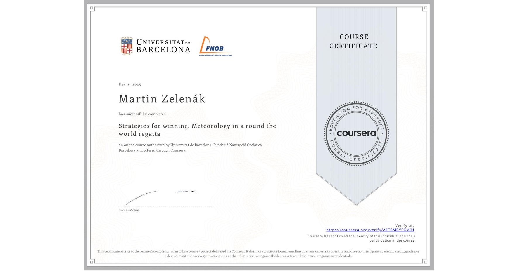 View certificate for Martin Zelenák, Strategies for winning. Meteorology in a round the world regatta , an online non-credit course authorized by Universitat de Barcelona & Fundació Navegació Oceànica Barcelona and offered through Coursera