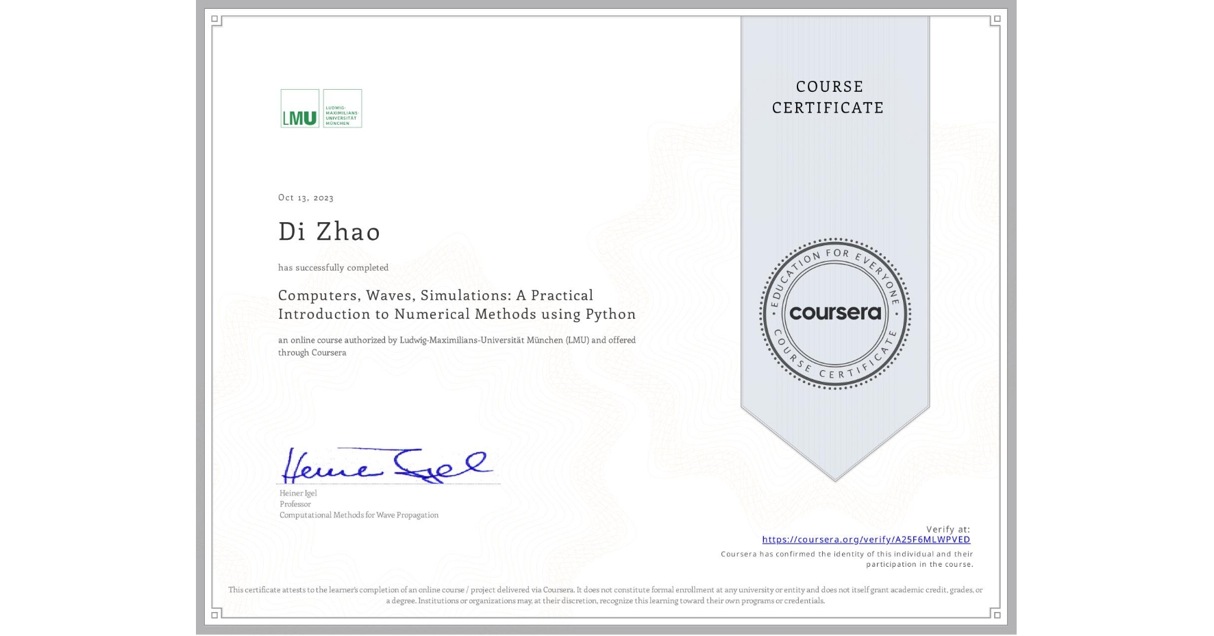 View certificate for Di Zhao, Computers, Waves, Simulations: A Practical Introduction to Numerical Methods using Python, an online non-credit course authorized by Ludwig-Maximilians-Universität München (LMU) and offered through Coursera