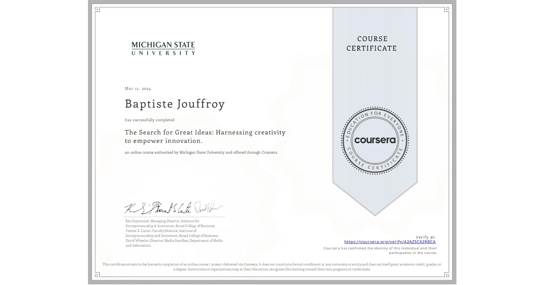 View certificate for Baptiste Jouffroy, The Search for Great Ideas: Harnessing creativity to empower innovation. , an online non-credit course authorized by Michigan State University and offered through Coursera