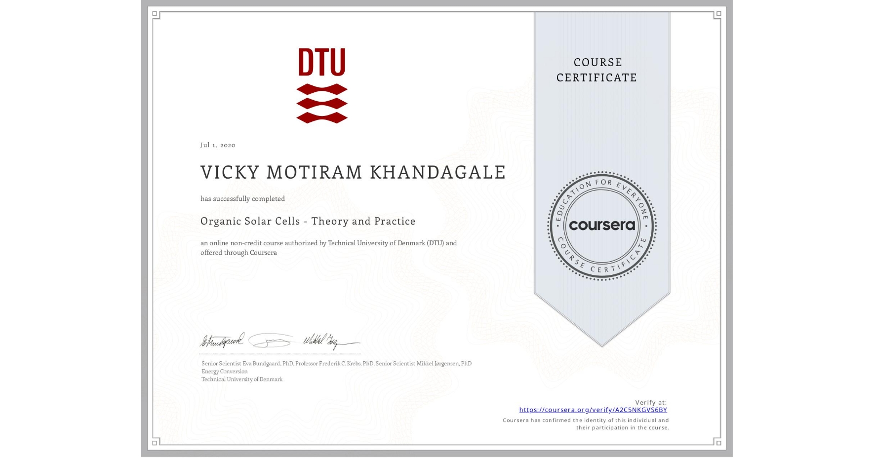 View certificate for VICKY MOTIRAM  KHANDAGALE, Organic Solar Cells - Theory and Practice, an online non-credit course authorized by Technical University of Denmark (DTU) and offered through Coursera