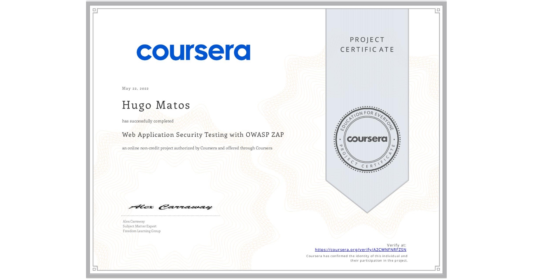 View certificate for Hugo Matos, Web Application Security Testing with OWASP ZAP, an online non-credit course authorized by Coursera and offered through Coursera
