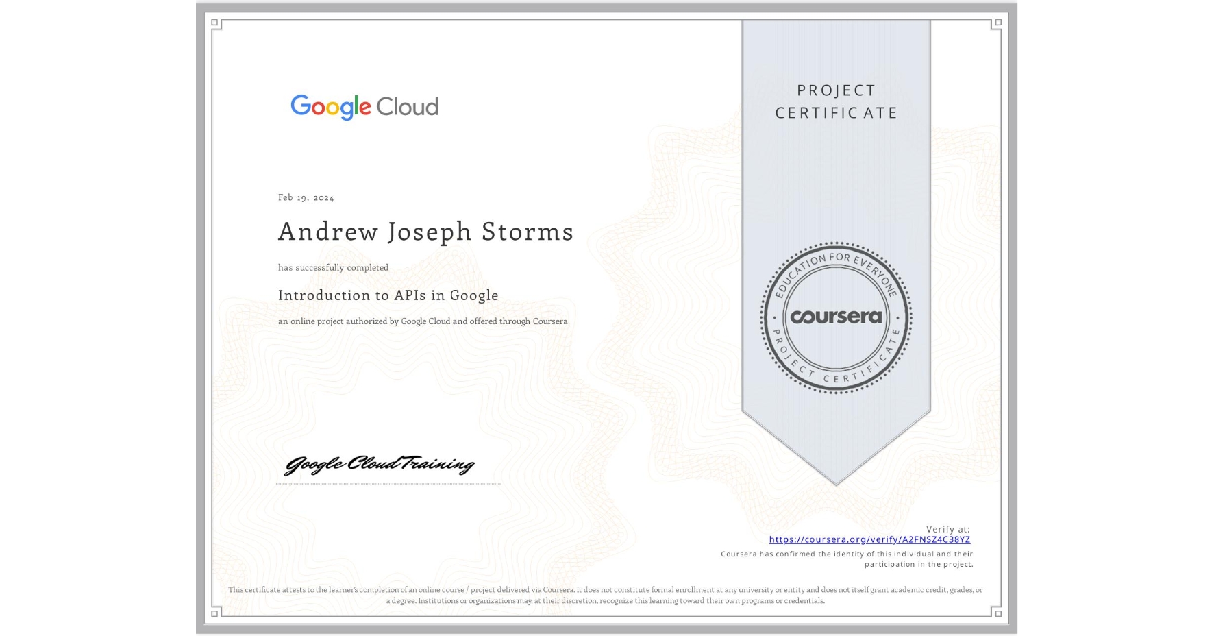 View certificate for Andrew Joseph Storms, Introduction to APIs in Google, an online non-credit course authorized by Google Cloud and offered through Coursera