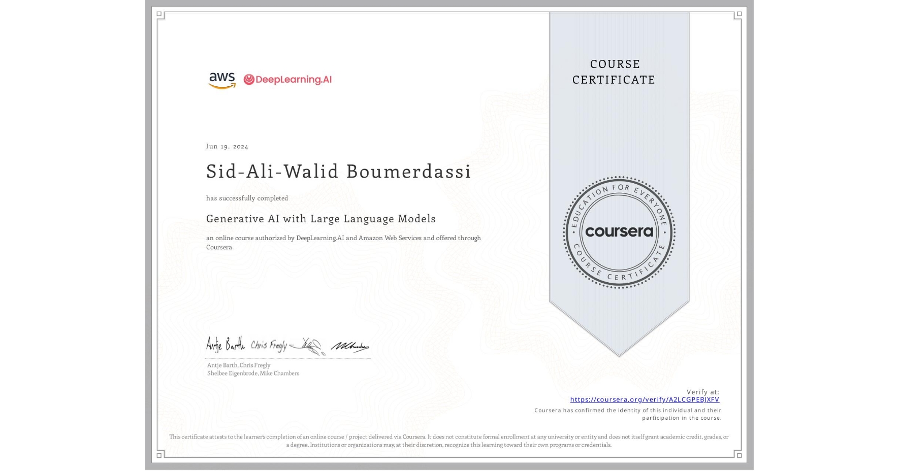 View certificate for Sid-Ali-Walid Boumerdassi, Generative AI with Large Language Models, an online non-credit course authorized by DeepLearning.AI & Amazon Web Services and offered through Coursera