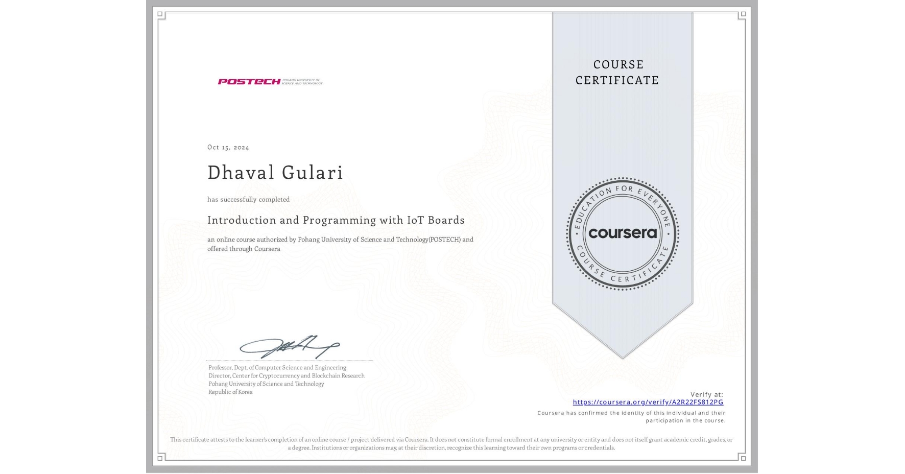 View certificate for Dhaval Gulari, Introduction and Programming with IoT Boards, an online non-credit course authorized by Pohang University of Science and Technology(POSTECH) and offered through Coursera