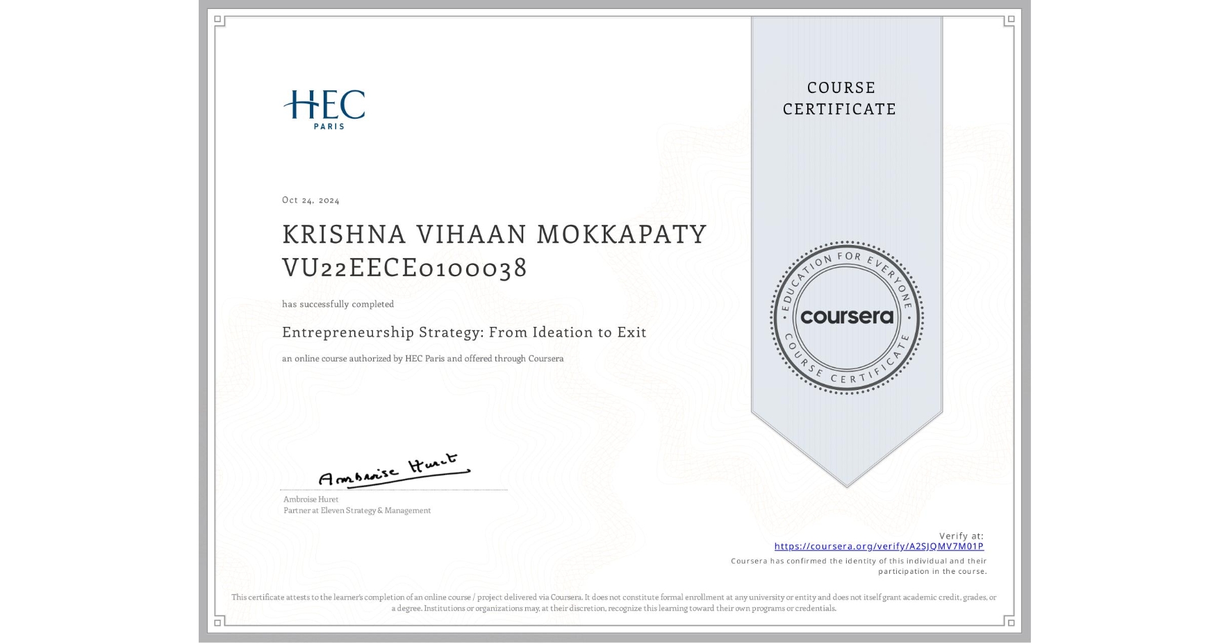 View certificate for KRISHNA VIHAAN MOKKAPATY VU22EECE0100038, Entrepreneurship Strategy: From Ideation to Exit, an online non-credit course authorized by HEC Paris and offered through Coursera