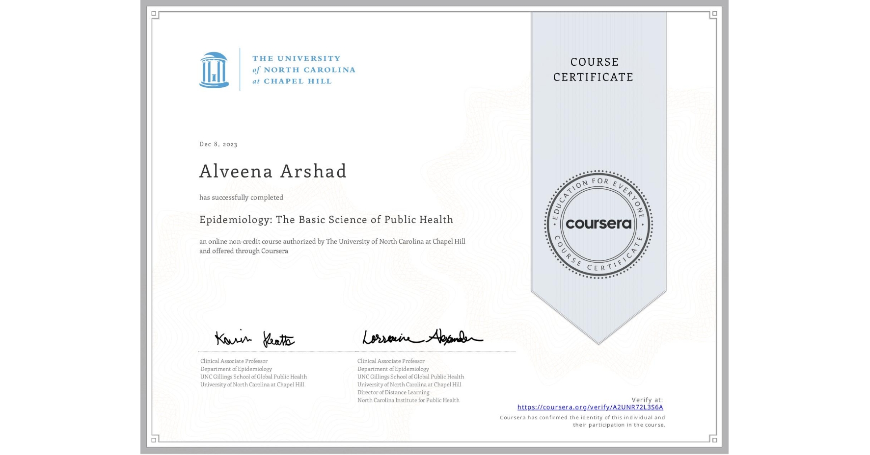 View certificate for Alveena Arshad, Epidemiology: The Basic Science of Public Health, an online non-credit course authorized by The University of North Carolina at Chapel Hill and offered through Coursera