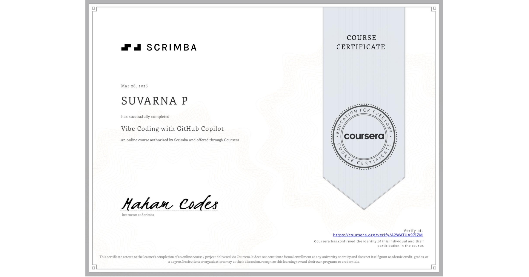 View certificate for SUVARNA P, Vibe Coding with GitHub Copilot, an online non-credit course authorized by Scrimba and offered through Coursera