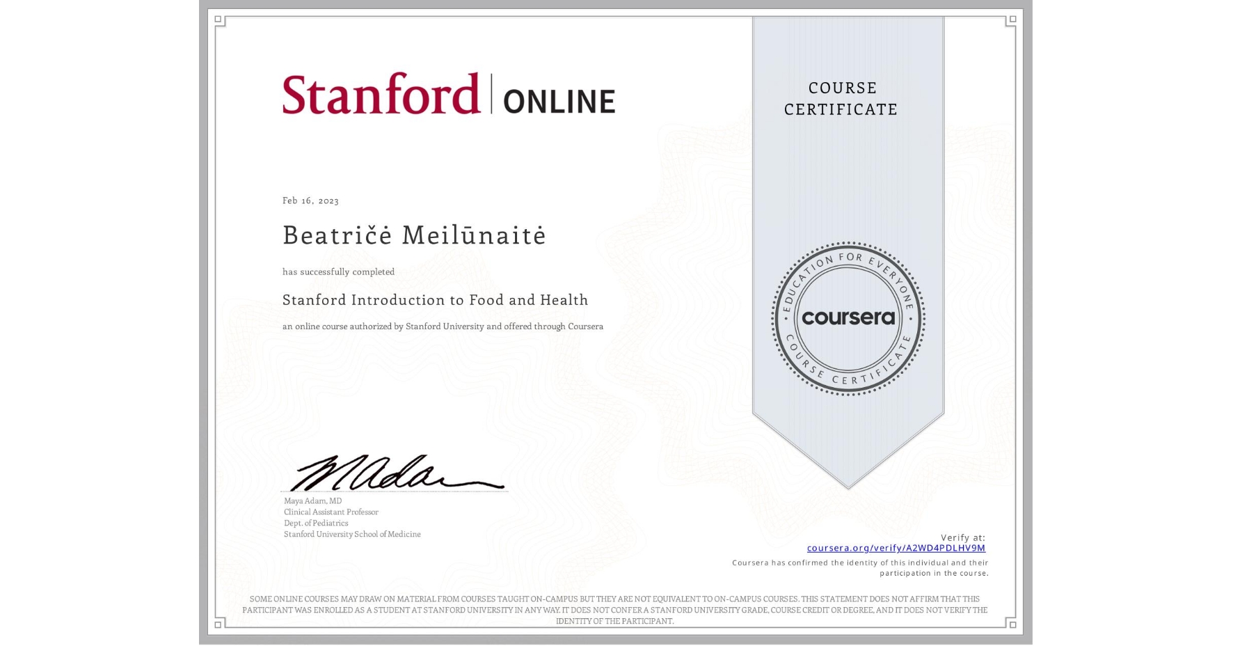 View certificate for Beatričė Meilūnaitė, Stanford Introduction to Food and Health, an online non-credit course authorized by Stanford University and offered through Coursera
