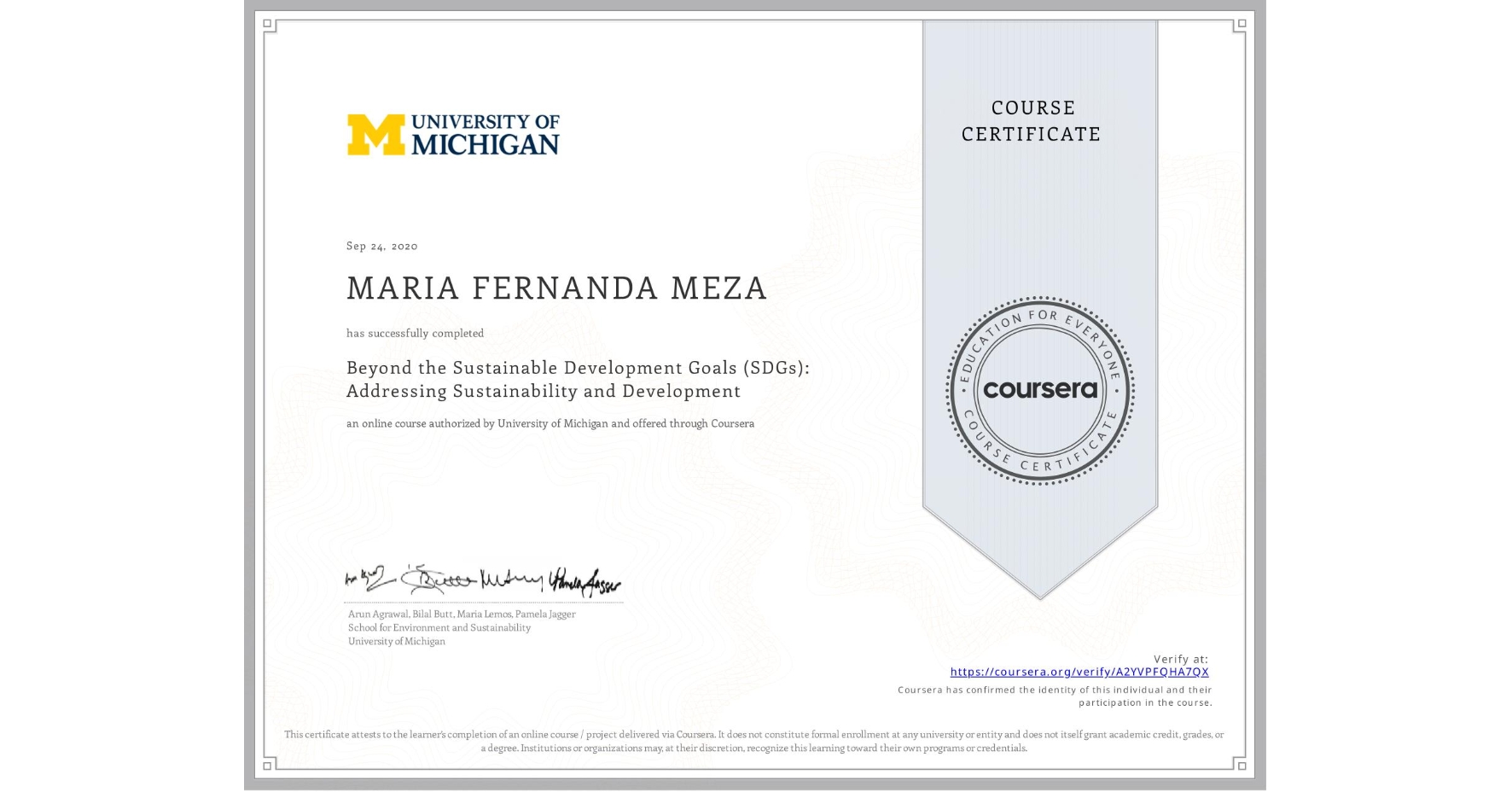 View certificate for MARIA FERNANDA  MEZA, Beyond the Sustainable Development Goals (SDGs): Addressing Sustainability and Development, an online non-credit course authorized by University of Michigan and offered through Coursera