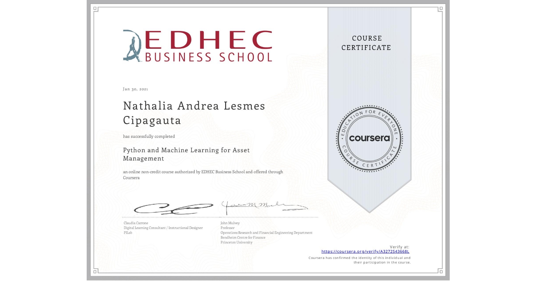 View certificate for Nathalia Andrea Lesmes Cipagauta, Python and Machine Learning for Asset Management , an online non-credit course authorized by EDHEC Business School and offered through Coursera