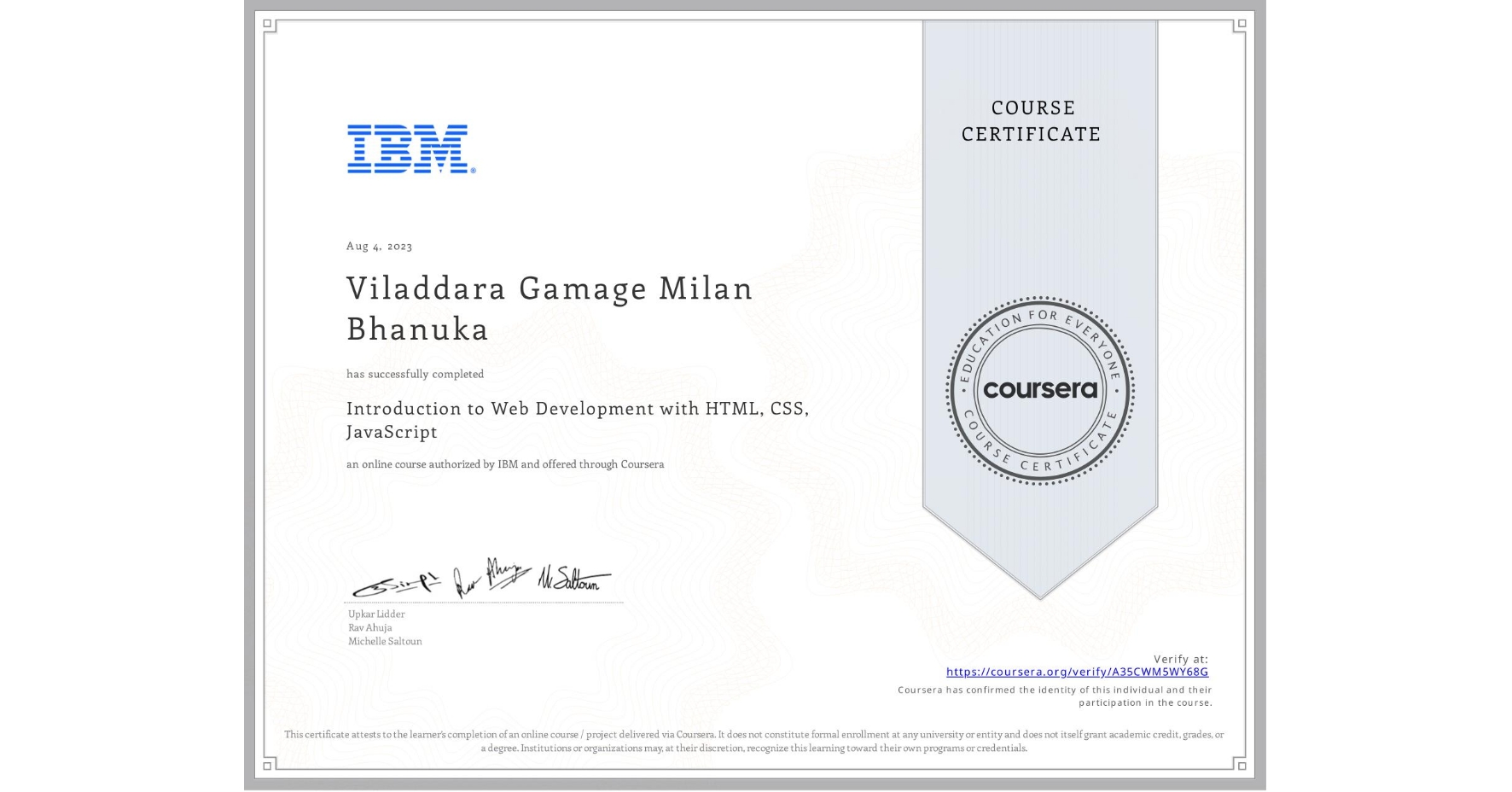 View certificate for Viladdara Gamage Milan Bhanuka , Introduction to Web Development with HTML, CSS, JavaScript, an online non-credit course authorized by IBM and offered through Coursera